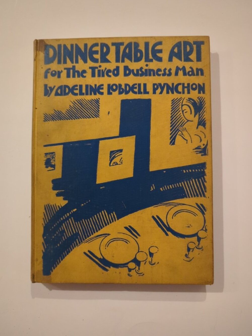 Adeline Lobdell PYNCHON Dinner Table Art for the Tired Business Man 1st Ed HC
